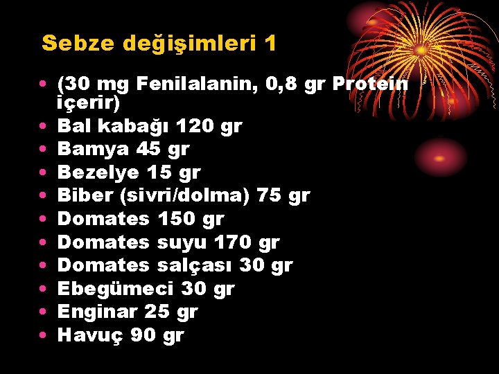 Sebze değişimleri 1 • (30 mg Fenilalanin, 0, 8 gr Protein içerir) • Bal