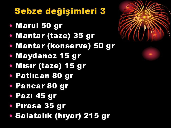 Sebze değişimleri 3 • • • Marul 50 gr Mantar (taze) 35 gr Mantar