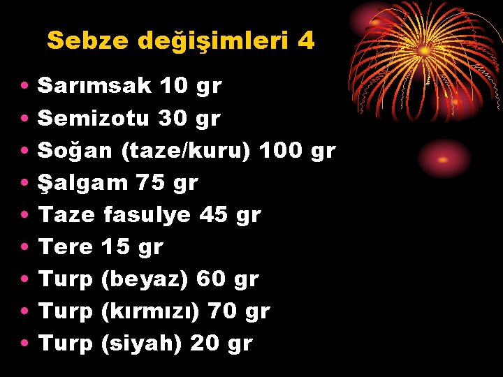 Sebze değişimleri 4 • • • Sarımsak 10 gr Semizotu 30 gr Soğan (taze/kuru)