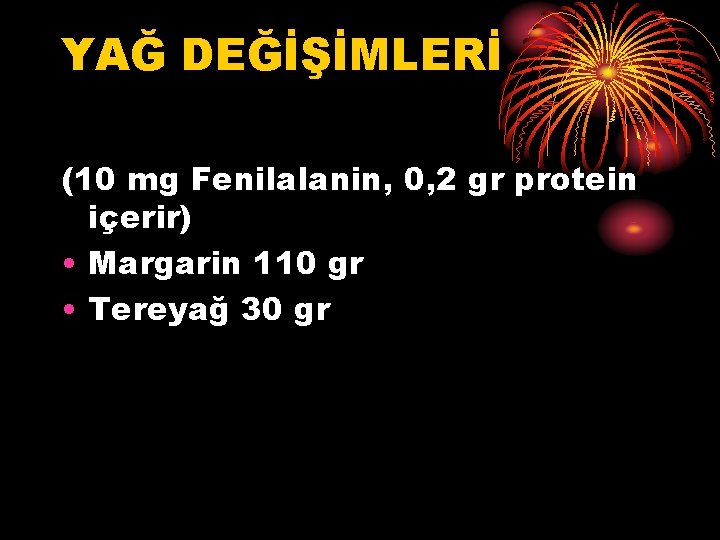 YAĞ DEĞİŞİMLERİ (10 mg Fenilalanin, 0, 2 gr protein içerir) • Margarin 110 gr
