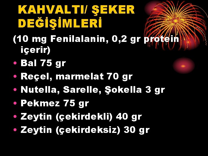 KAHVALTI/ ŞEKER DEĞİŞİMLERİ (10 mg Fenilalanin, 0, 2 gr protein içerir) • Bal 75