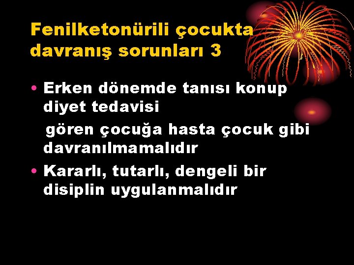 Fenilketonürili çocukta davranış sorunları 3 • Erken dönemde tanısı konup diyet tedavisi gören çocuğa