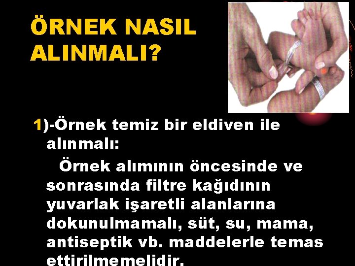 ÖRNEK NASIL ALINMALI? 1)-Örnek temiz bir eldiven ile alınmalı: Örnek alımının öncesinde ve sonrasında