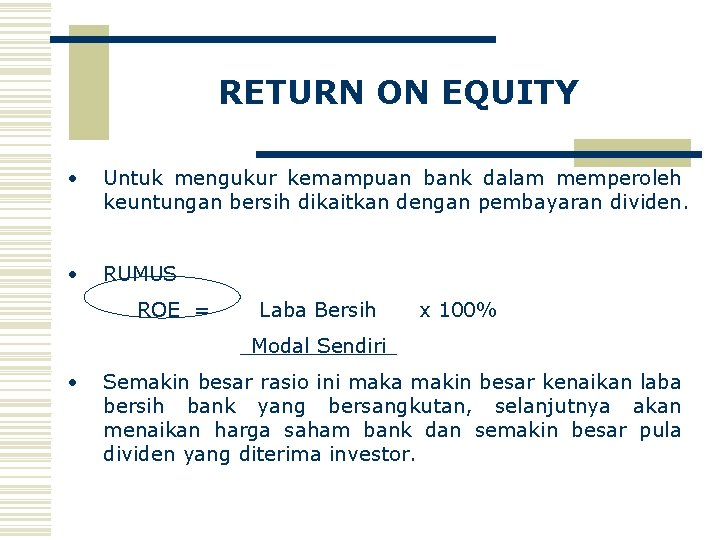 RETURN ON EQUITY • Untuk mengukur kemampuan bank dalam memperoleh keuntungan bersih dikaitkan dengan