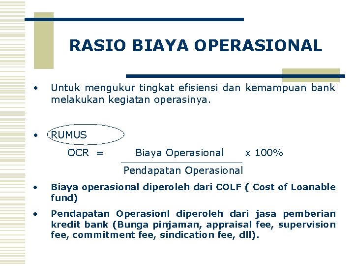 RASIO BIAYA OPERASIONAL • Untuk mengukur tingkat efisiensi dan kemampuan bank melakukan kegiatan operasinya.