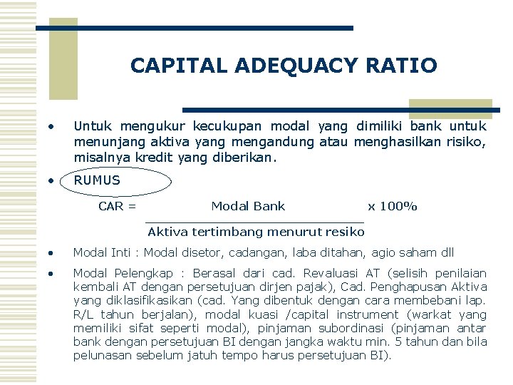 CAPITAL ADEQUACY RATIO • Untuk mengukur kecukupan modal yang dimiliki bank untuk menunjang aktiva