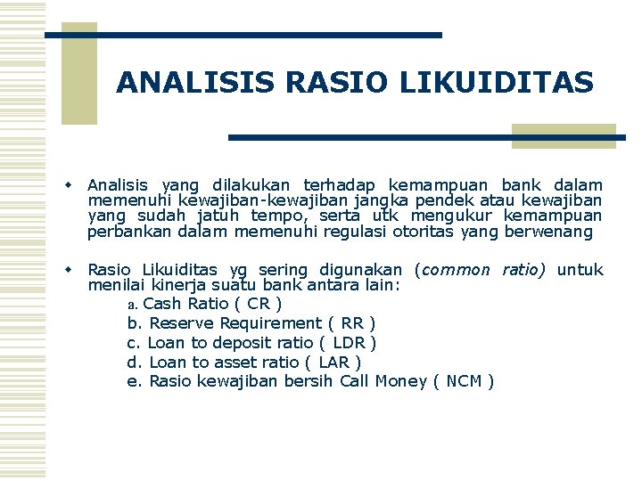 ANALISIS RASIO LIKUIDITAS w Analisis yang dilakukan terhadap kemampuan bank dalam memenuhi kewajiban-kewajiban jangka