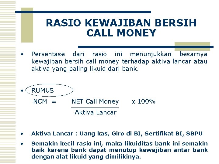 RASIO KEWAJIBAN BERSIH CALL MONEY • Persentase dari rasio ini menunjukkan besarnya kewajiban bersih