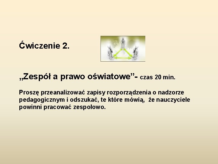 Ćwiczenie 2. „Zespół a prawo oświatowe”- czas 20 min. Proszę przeanalizować zapisy rozporządzenia o