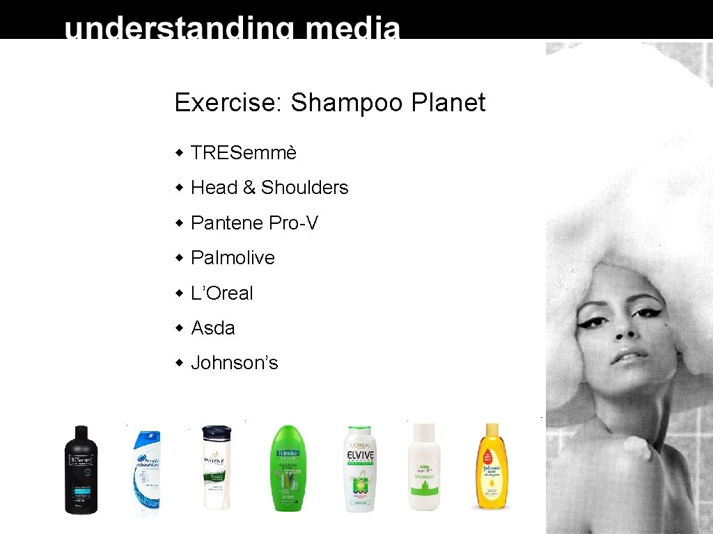Exercise: Shampoo Planet TRESemmè Head & Shoulders Pantene Pro-V Palmolive L’Oreal Asda Johnson’s Exercise: Shampoo Planet TRESemmè Head & Shoulders Pantene Pro-V Palmolive L’Oreal Asda Johnson’s