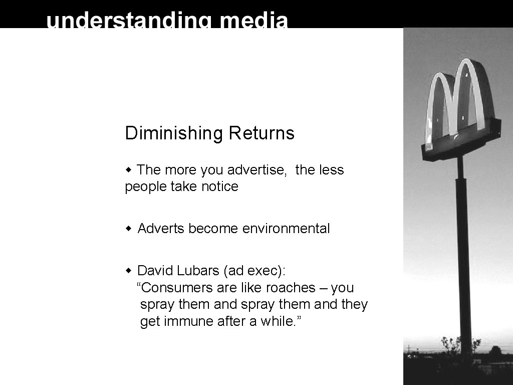Diminishing Returns The more you advertise, the less people take notice Adverts become environmental