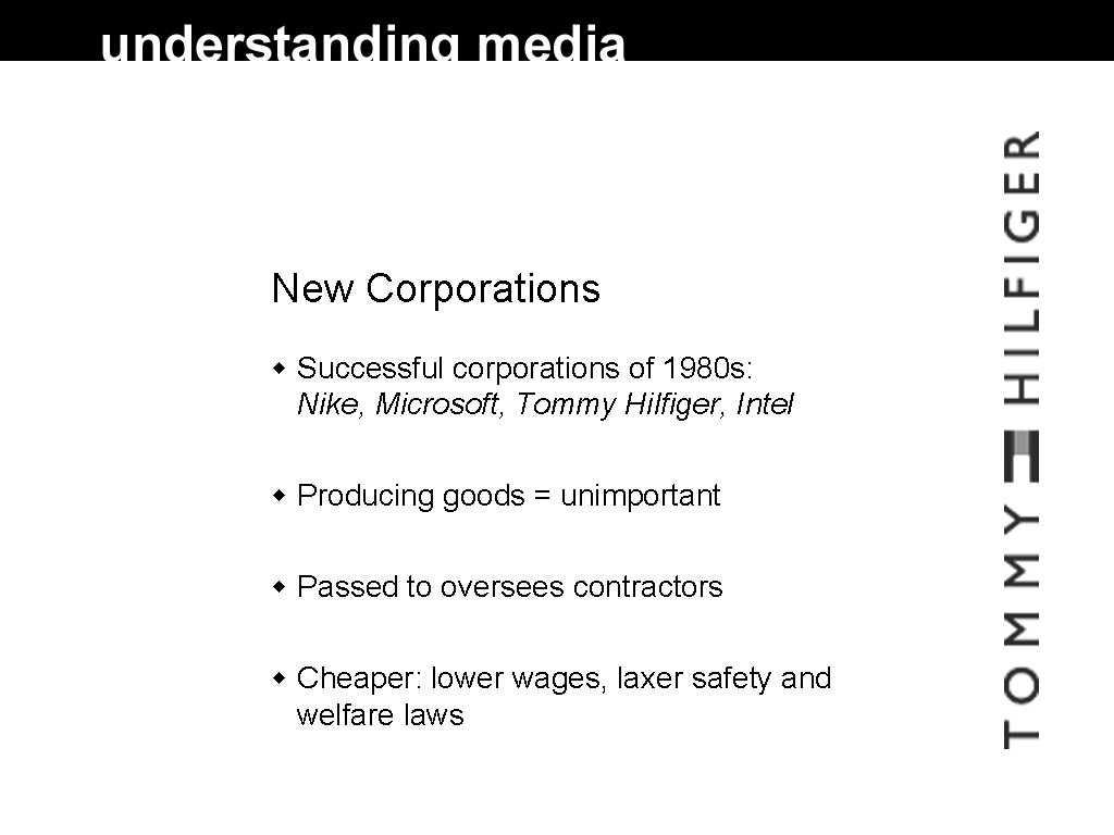 New Corporations Successful corporations of 1980 s: Nike, Microsoft, Tommy Hilfiger, Intel Producing goods