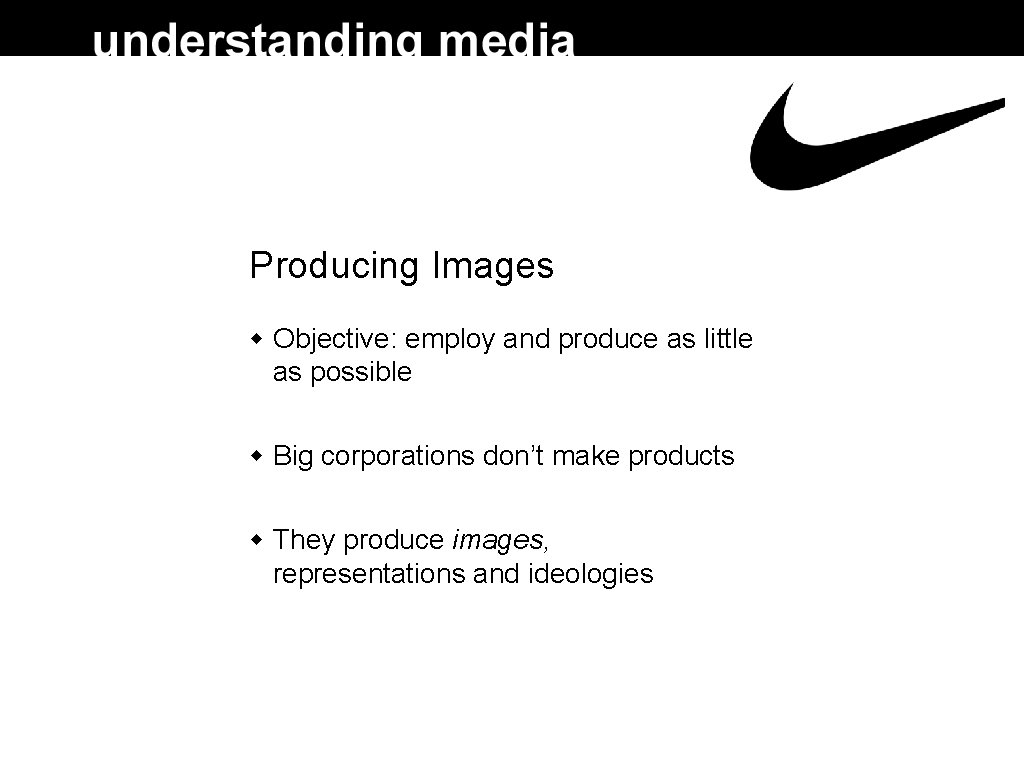 Producing Images Objective: employ and produce as little as possible Big corporations don’t make