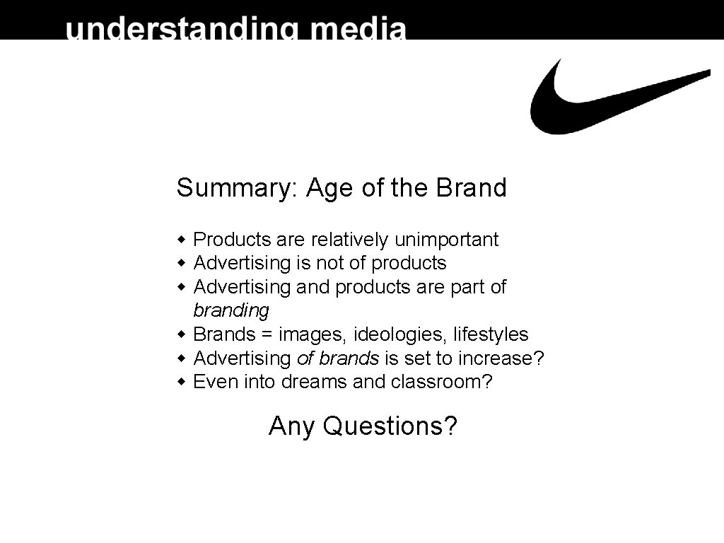 Summary: Age of the Brand Products are relatively unimportant Advertising is not of products