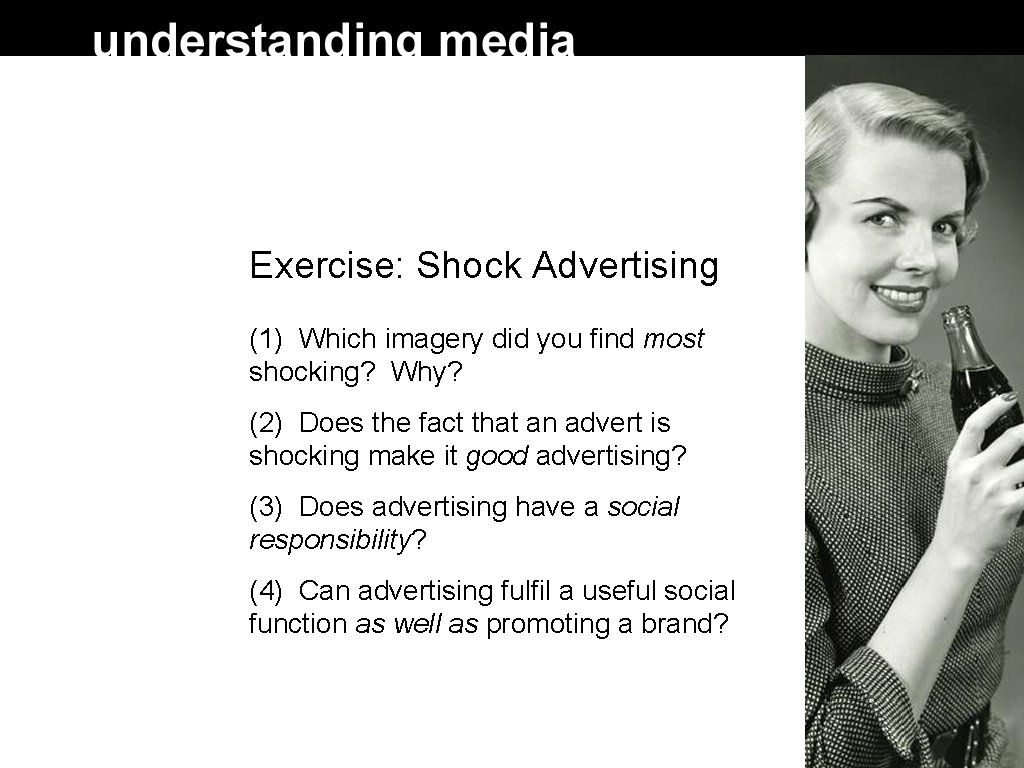 Exercise: Shock Advertising (1) Which imagery did you find most shocking? Why? (2) Does