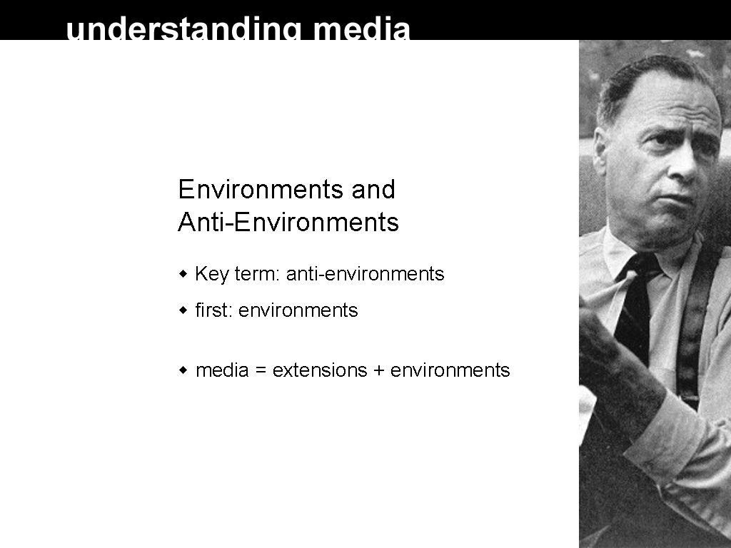 Environments and Anti-Environments Key term: anti-environments first: environments media = extensions + environments Environments and Anti-Environments Key term: anti-environments first: environments media = extensions + environments