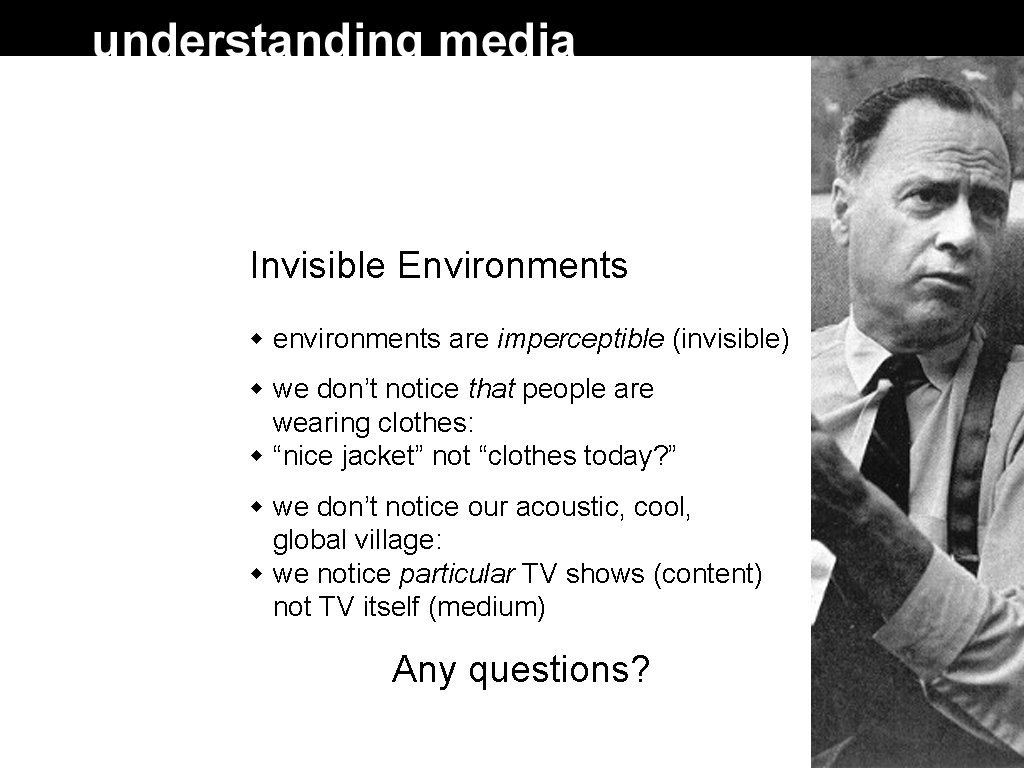 Invisible Environments environments are imperceptible (invisible) we don’t notice that people are wearing clothes:
