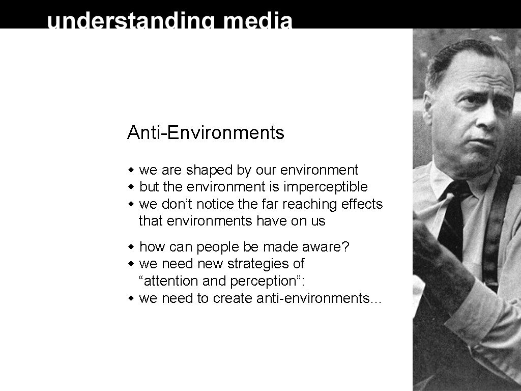 Anti-Environments we are shaped by our environment but the environment is imperceptible we don’t