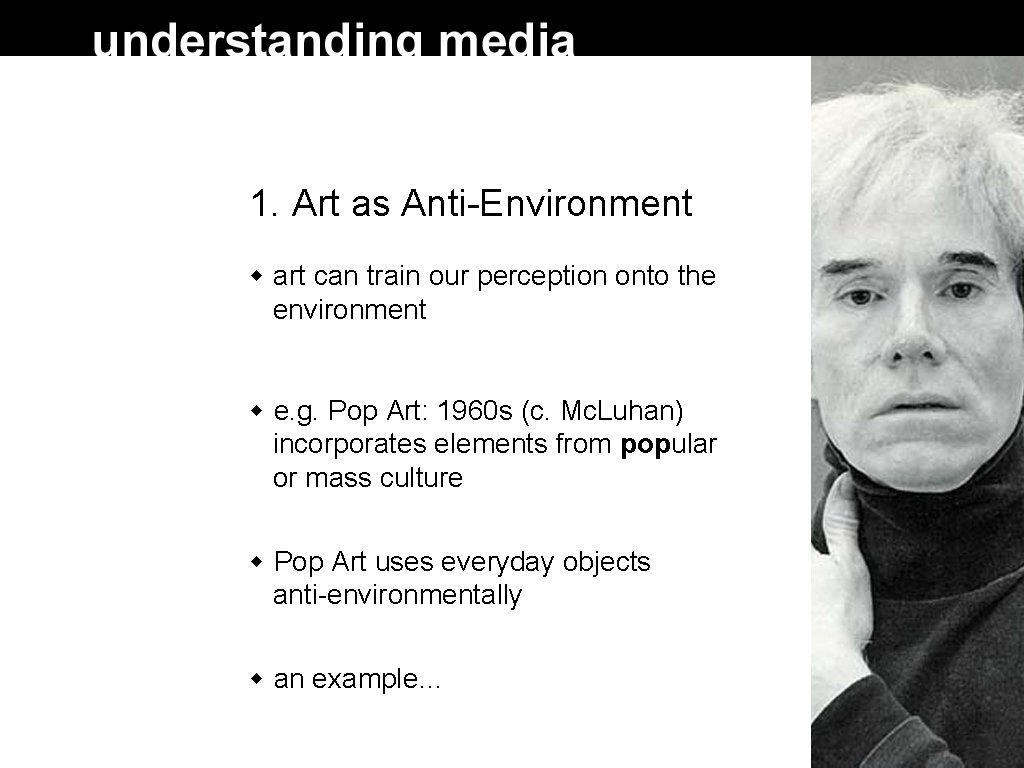 1. Art as Anti-Environment art can train our perception onto the environment e. g.