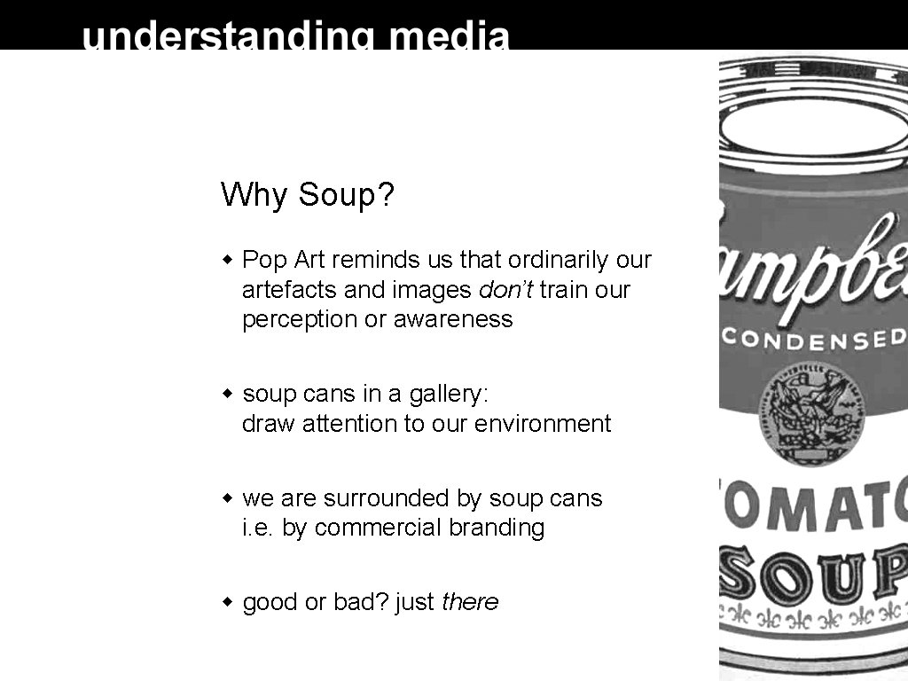 Why Soup? Pop Art reminds us that ordinarily our artefacts and images don’t train