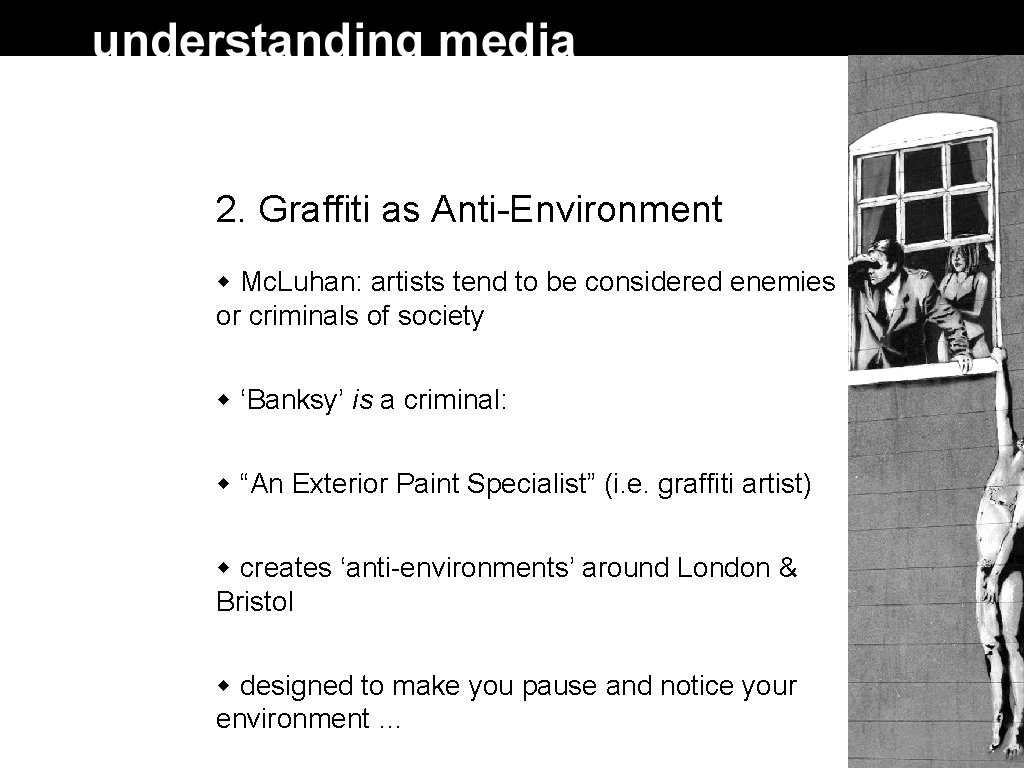 2. Graffiti as Anti-Environment Mc. Luhan: artists tend to be considered enemies or criminals 2. Graffiti as Anti-Environment Mc. Luhan: artists tend to be considered enemies or criminals