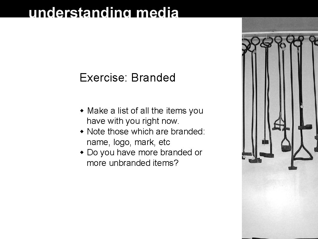 Exercise: Branded Make a list of all the items you have with you right