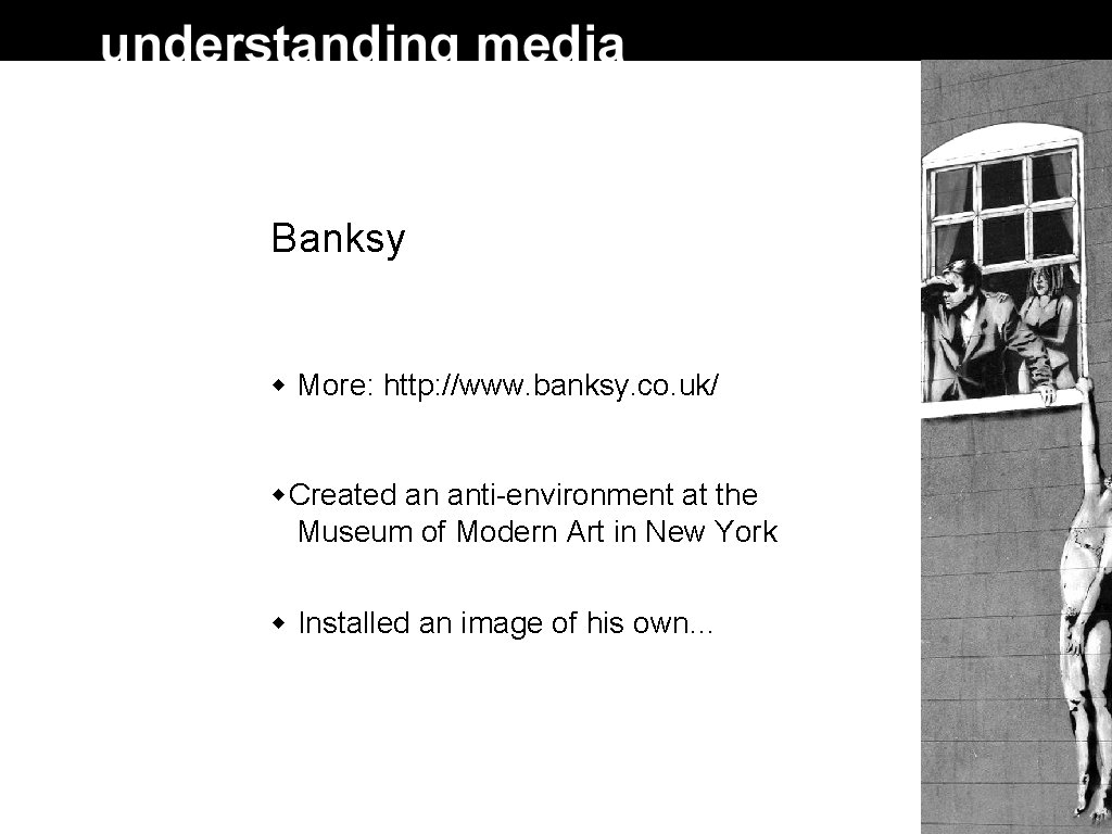 Banksy More: http: //www. banksy. co. uk/ Created an anti-environment at the Museum of Banksy More: http: //www. banksy. co. uk/ Created an anti-environment at the Museum of