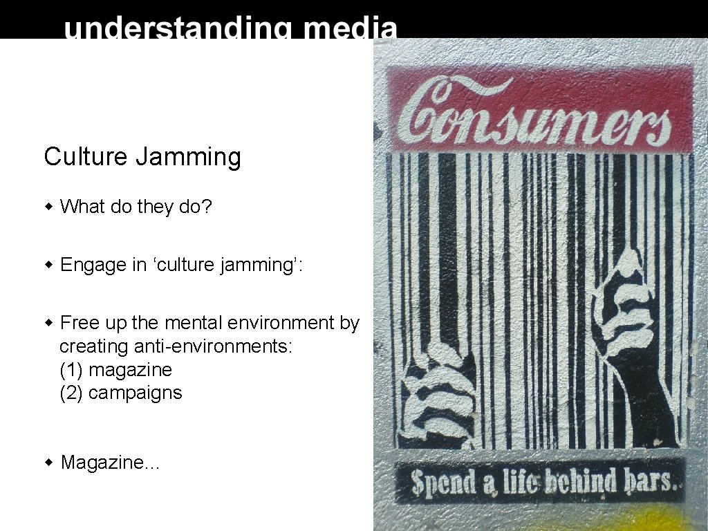 Culture Jamming What do they do? Engage in ‘culture jamming’: Free up the mental Culture Jamming What do they do? Engage in ‘culture jamming’: Free up the mental