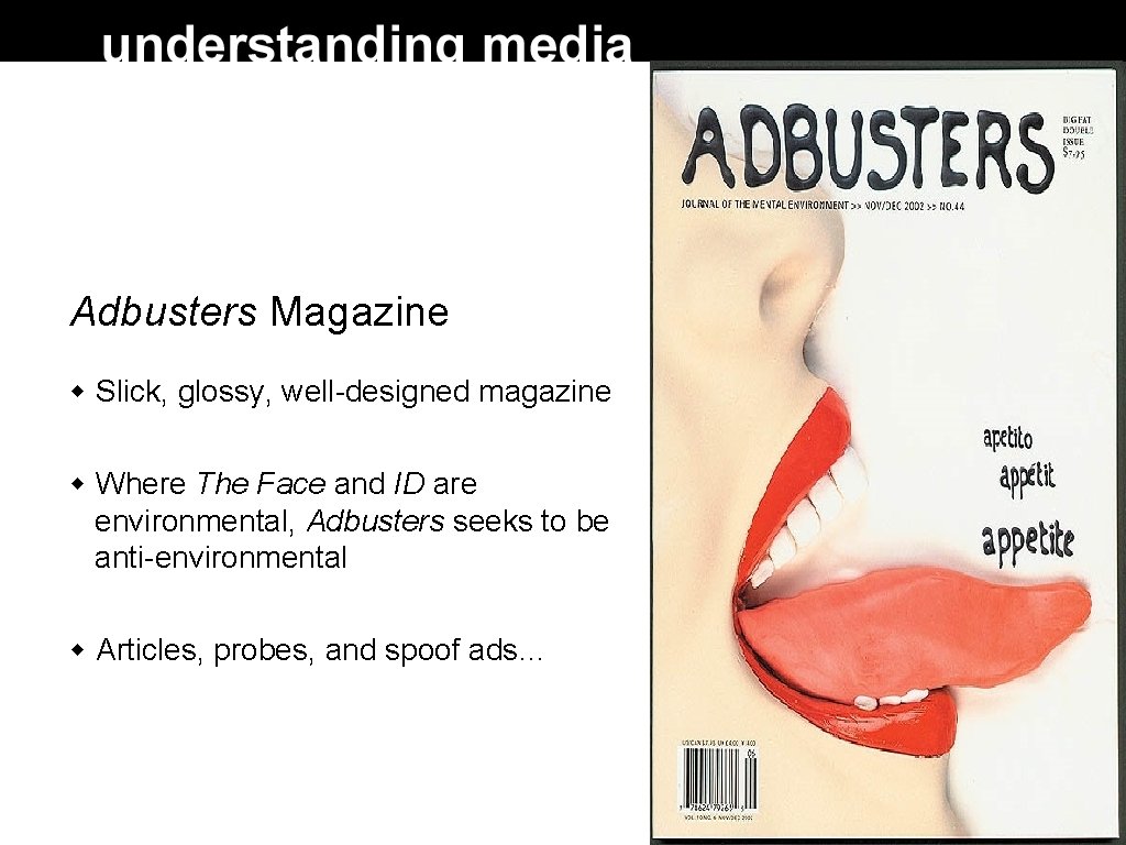 Adbusters Magazine Slick, glossy, well-designed magazine Where The Face and ID are environmental, Adbusters