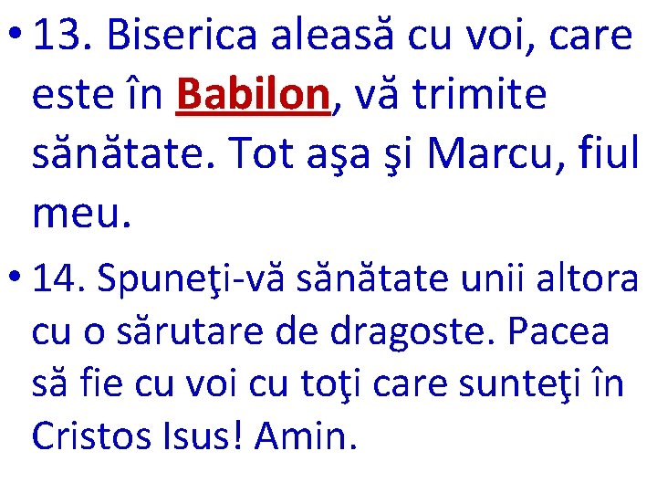  • 13. Biserica aleasă cu voi, care este în Babilon, Babilon vă trimite