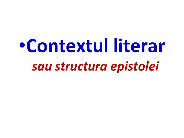  • Contextul literar sau structura epistolei 