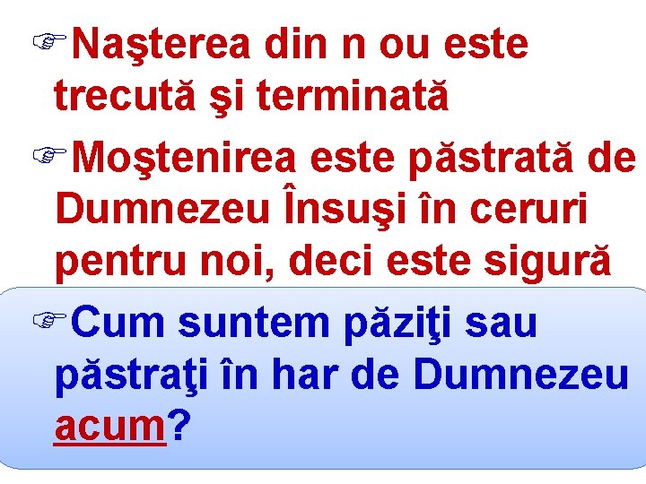 FNaşterea din n ou este trecută şi terminată FMoştenirea este păstrată de Dumnezeu Însuşi