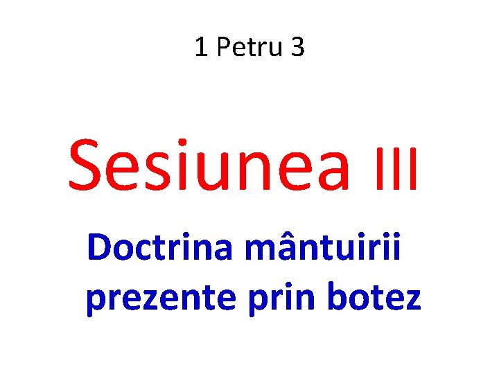 1 Petru 3 Sesiunea III Doctrina mântuirii prezente prin botez 