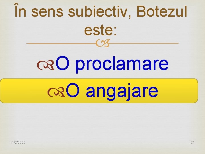 În sens subiectiv, Botezul este: O proclamare O angajare 11/2/2020 131 
