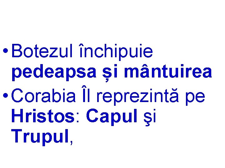  • Botezul închipuie pedeapsa și mântuirea • Corabia Îl reprezintă pe Hristos: Capul