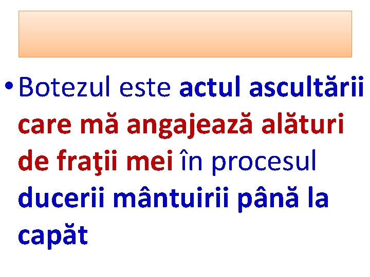  • Botezul este actul ascultării care mă angajează alături de fraţii mei în