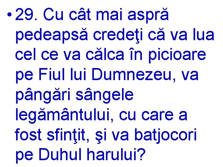  • 29. Cu cât mai aspră pedeapsă credeţi că va lua cel ce