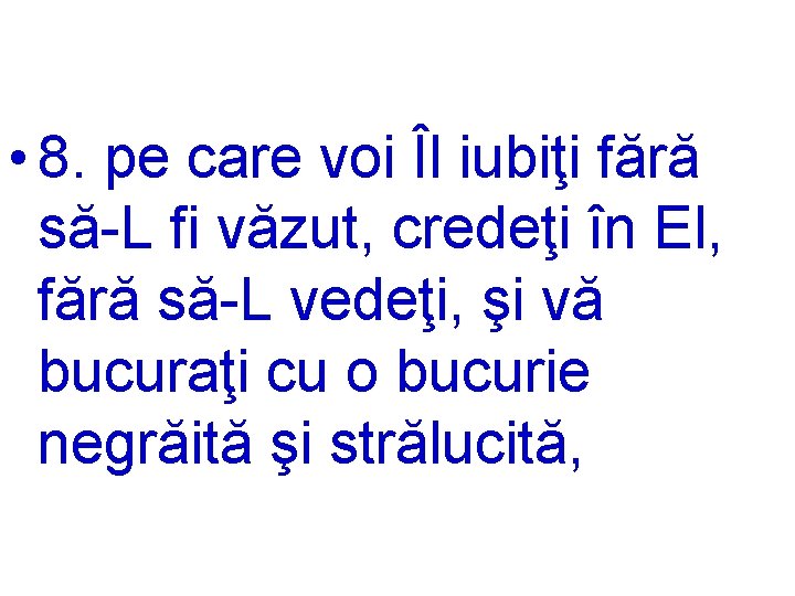  • 8. pe care voi Îl iubiţi fără să-L fi văzut, credeţi în