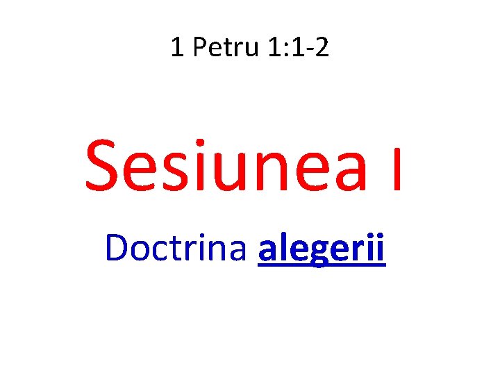 1 Petru 1: 1 -2 Sesiunea I Doctrina alegerii 