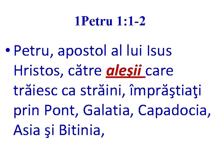 1 Petru 1: 1 -2 • Petru, apostol al lui Isus Hristos, către aleşii