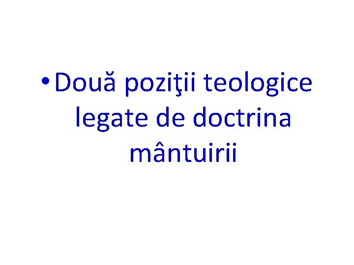  • Două poziţii teologice legate de doctrina mântuirii 