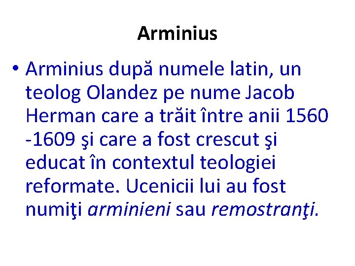 Arminius • Arminius după numele latin, un teolog Olandez pe nume Jacob Herman care