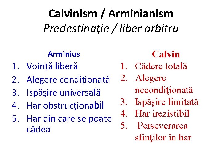 Calvinism / Arminianism Predestinaţie / liber arbitru Arminius 1. 2. 3. 4. 5. Voinţă