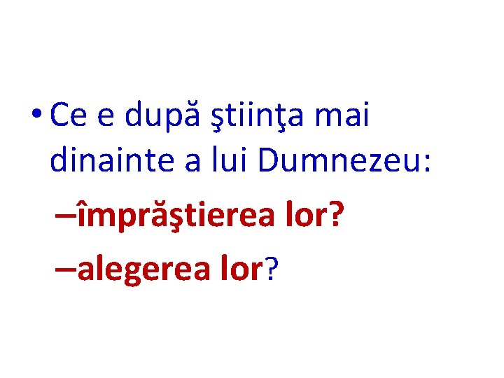  • Ce e după ştiinţa mai dinainte a lui Dumnezeu: –împrăştierea lor? –alegerea