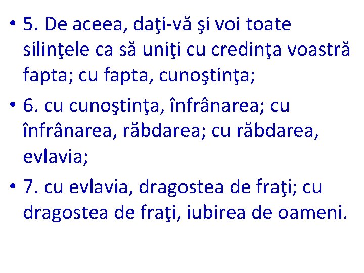  • 5. De aceea, daţi-vă şi voi toate silinţele ca să uniţi cu