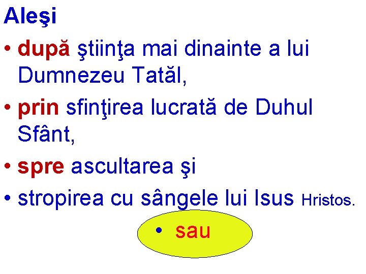 Aleşi • după ştiinţa mai dinainte a lui Dumnezeu Tatăl, • prin sfinţirea lucrată