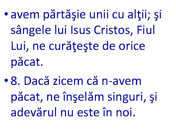  • avem părtăşie unii cu alţii; şi sângele lui Isus Cristos, Fiul Lui,