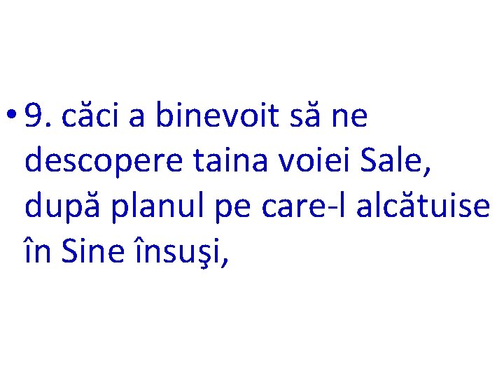  • 9. căci a binevoit să ne descopere taina voiei Sale, după planul