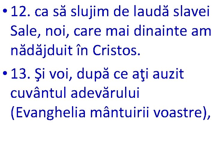  • 12. ca să slujim de laudă slavei Sale, noi, care mai dinainte