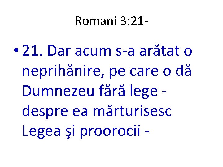 Romani 3: 21 - • 21. Dar acum s-a arătat o neprihănire, pe care